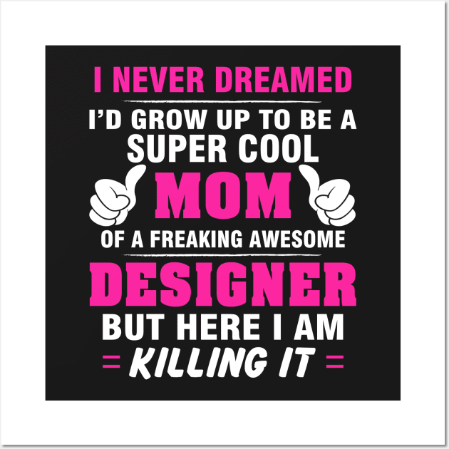 DESIGNER Mom  – Super Cool Mom Of Freaking Awesome DESIGNER Wall Art by rhettreginald